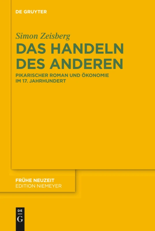 Das Handeln des Anderen: Pikarischer Roman und Ökonomie im 17. Jahrhundert: 216 (Fruhe Neuzeit, 216)