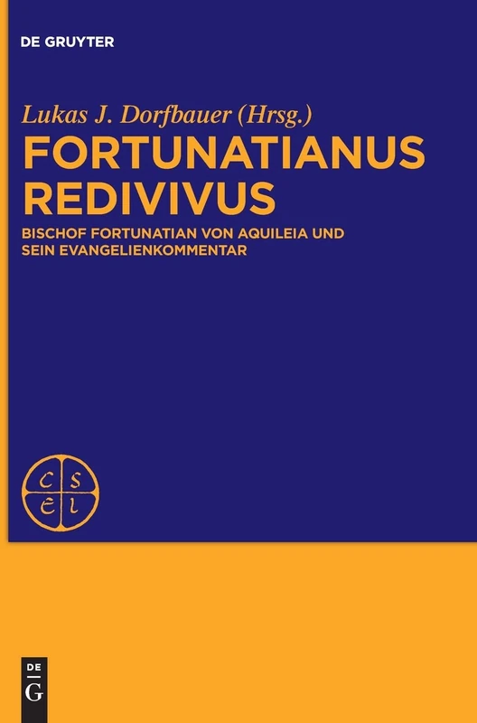 Fortunatianus Redivivus: Bischof Fortunatian Von Aquileia Und Sein Evangelienkommentar (Corpus Scriptorum Ecclesiasticorum Latinorum): [EXTRA SER