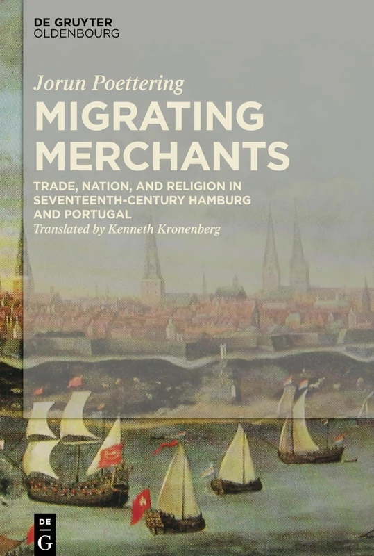 Migrating Merchants: Trade, Nation, and Religion in Seventeenth-Century Hamburg and Portugal
