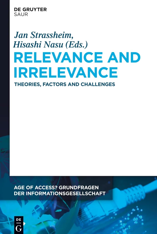 Relevance and Irrelevance: Theories, Factors and Challenges: 9 (Age of Access? Grundfragen der Informationsgesellschaft, 9)