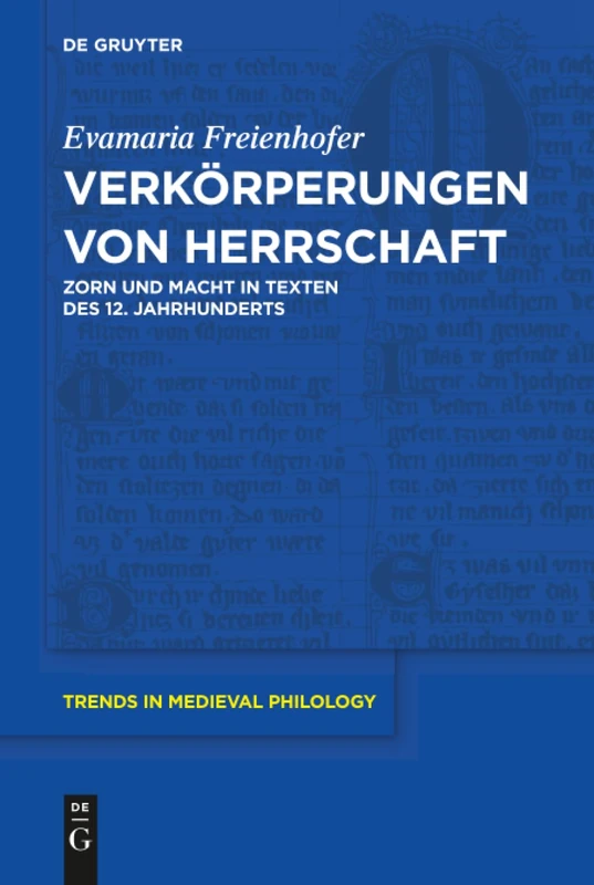 Verkörperungen von Herrschaft: Zorn und Macht in Texten des 12. Jahrhunderts: 32 (Trends in Medieval Philology, 32)