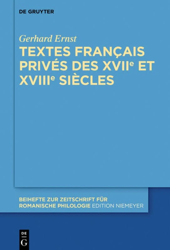 Textes français privés des XVIIe et XVIIIe siècles: Pack en 2 volumes: 400 (Beihefte Zur Zeitschrift Für Romanische Philologie)
