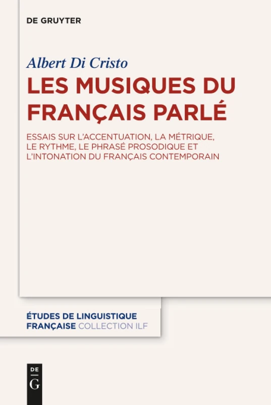 Les musiques du français parlé: Essais sur l’accentuation, la métrique, le rythme, le phrasé prosodique et l’intonation du français contemporain: 1 (Études de linguistique française, 1)