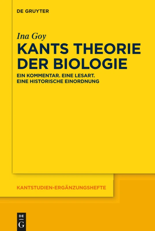 Kants Theorie der Biologie: Ein Kommentar. Eine Lesart. Eine historische Einordnung: 190 (Kantstudien-Erganzungshefte, 190)