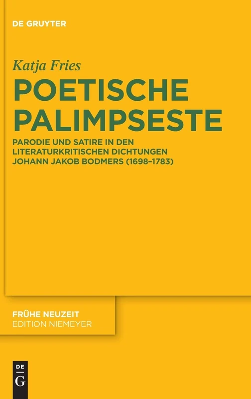 Poetische Palimpseste: Parodie und Satire in den literaturkritischen Dichtungen von Johann Jakob Bodmer: 224 (Fruhe Neuzeit, 224)