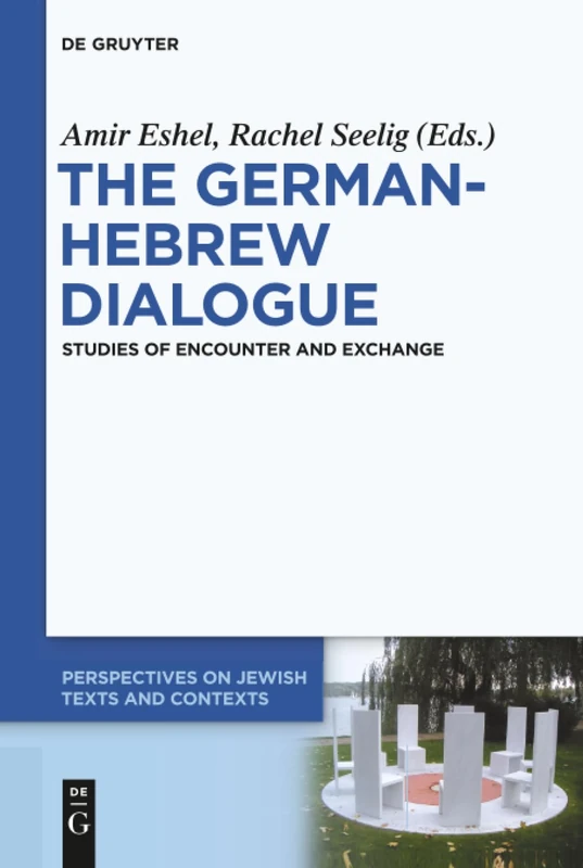 The German-Hebrew Dialogue: Studies of Encounter and Exchange: 6 (Perspectives on Jewish Texts and Contexts, 6)