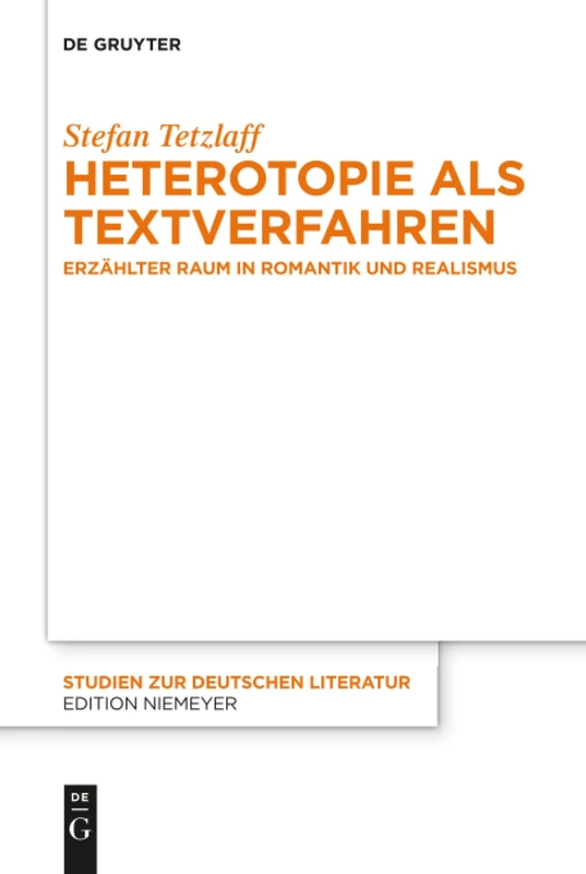 Heterotopie als Textverfahren: Erzählter Raum in Romantik und Realismus: 213 (Studien Zur Deutschen Literatur, 213)