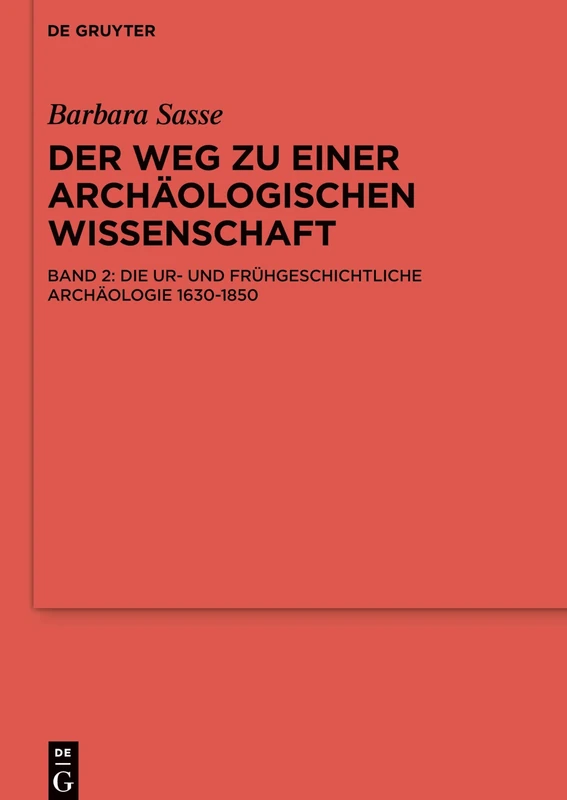 Die Ur- Und Fruhgeschichtliche Archaologie 1630-1850 (Reallexikon Der Germanischen Altertumskunde - Erganzungsbande): 69 (Ergänzungsbände zum Reallexikon der Germanischen Altertumskunde, 69/2)