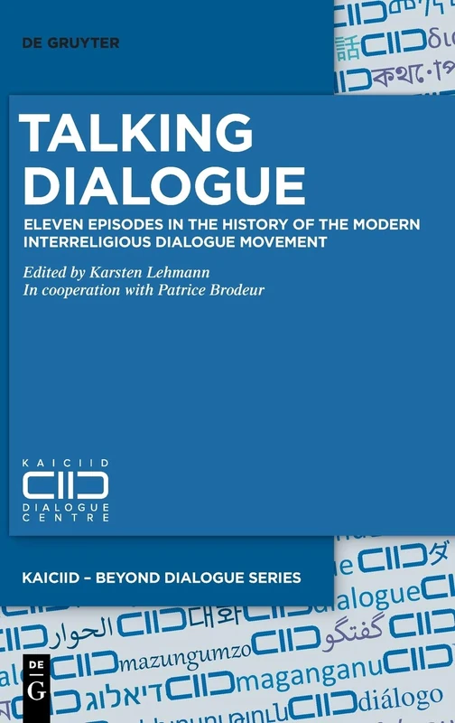 Talking Dialogue: Eleven Episodes in the History of the Modern Interreligious Dialogue Movement: 2 (KAICIID – Beyond Dialogue Series, 2)