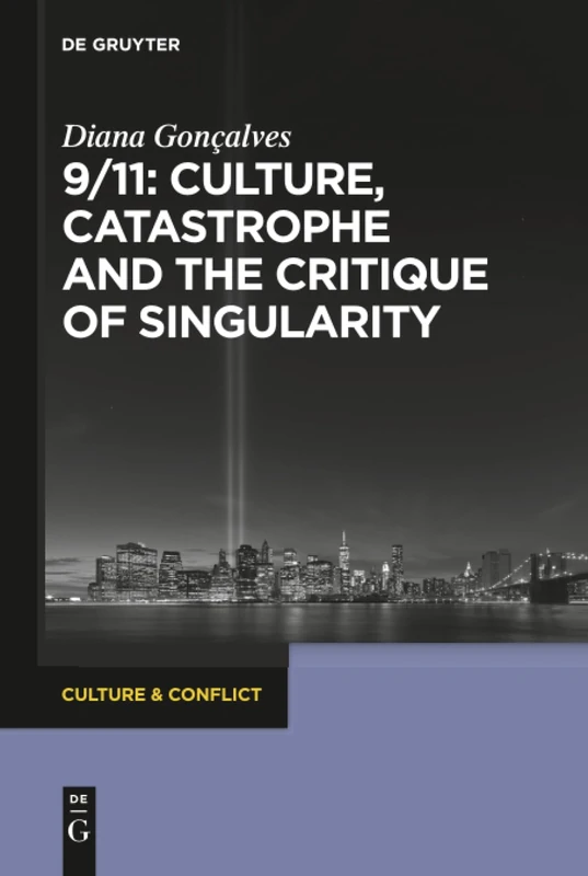9/11: Culture, Catastrophe and the Critique of Singularity (Culture & Conflict, 9)