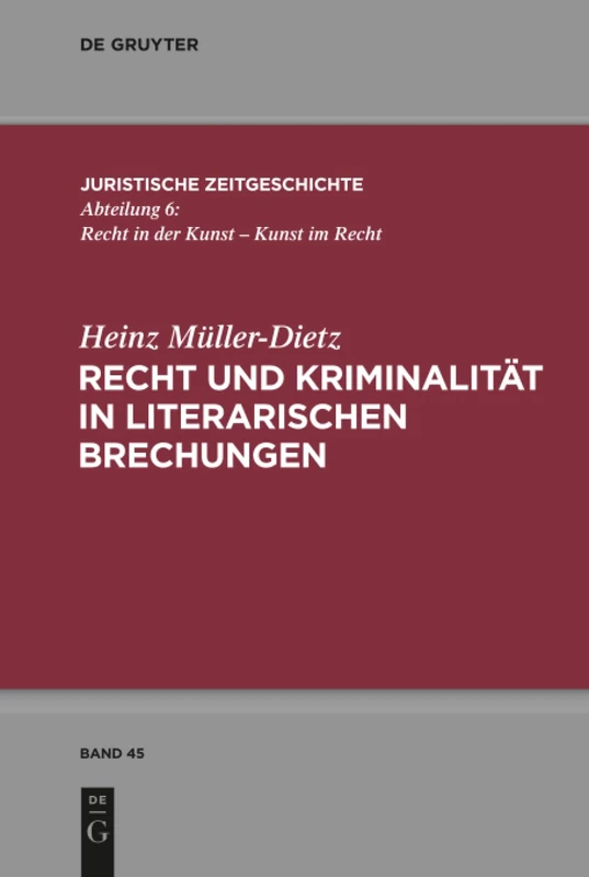 Recht und Kriminalität in literarischen Brechungen: 45 (Juristische Zeitgeschichte / Abteilung 6, 45)