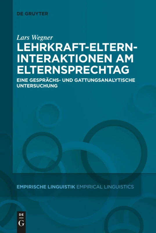Lehrkraft-Eltern-Interaktionen am Elternsprechtag: Eine gesprächs- und gattungsanalytische Untersuchung: 5 (Empirische Linguistik / Empirical Linguistics, 5)