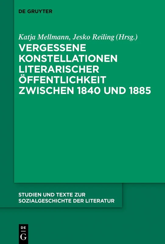 Vergessene Konstellationen literarischer Öffentlichkeit zwischen 1840 und 1885: 142 (Studien Und Texte Zur Sozialgeschichte Der Literatur S., 142)