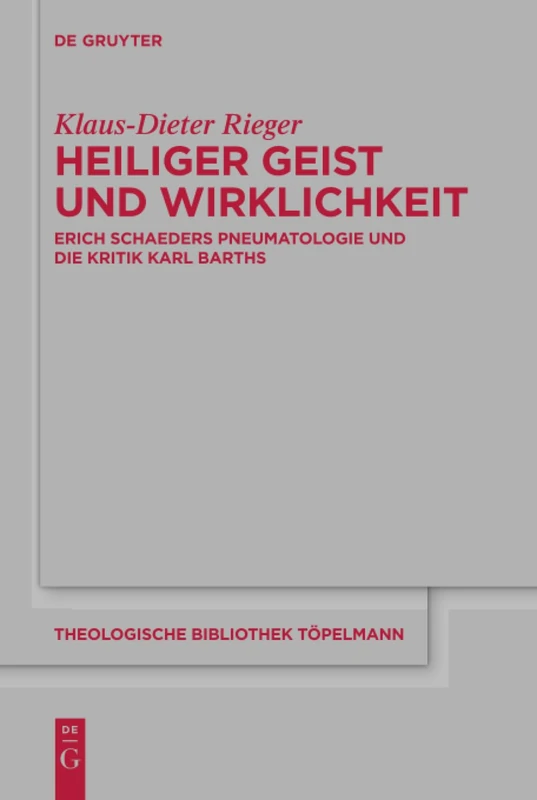 Heiliger Geist und Wirklichkeit: Erich Schaeders Pneumatologie und die Kritik Karl Barths: 176 (Theologische Bibliothek Topelmann, 176)