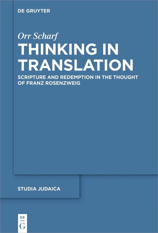 Thinking in Translation: Scripture and Redemption in the Thought of Franz Rosenzweig: 94 (Studia Judaica, 94)