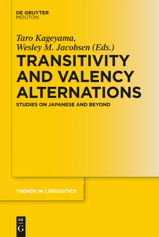 Transitivity and Valency Alternations: Studies on Japanese and Beyond: 297 (Trends in Linguistics. Studies and Monographs [TiLSM], 297)