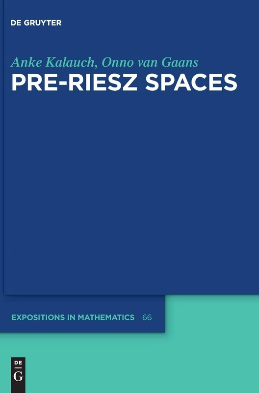 Pre-Riesz Spaces: 66 (De Gruyter Expositions in Mathematics, 66)