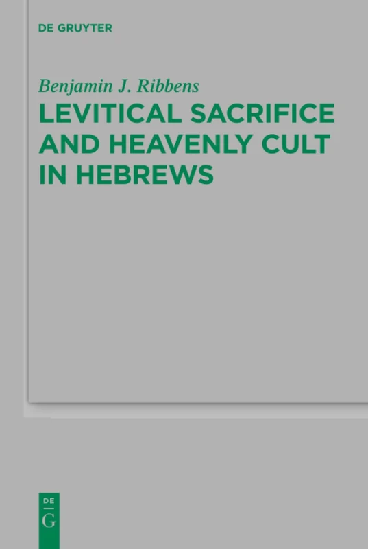 Levitical Sacrifice and Heavenly Cult in Hebrews: 222 (Beihefte zur Zeitschrift fur die Neutestamentliche Wissenschaft, 222)