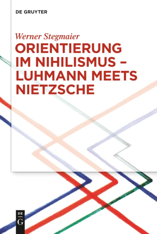 Orientierung im Nihilismus - Luhmann meets Nietzsche
