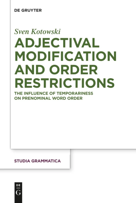 Adjectival Modification and Order Restrictions: The Influence of Temporariness on Prenominal Word Order: 80 (Studia grammatica, 80)