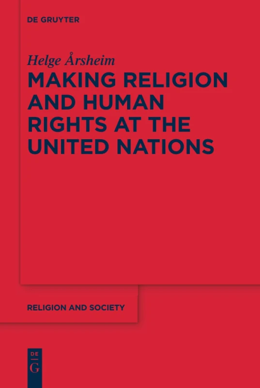 De Gruyter Making Religion and Human Rights at the UN - Vol 67