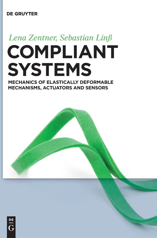 Compliant systems: Mechanics of elastically deformable mechanisms, actuators and sensors