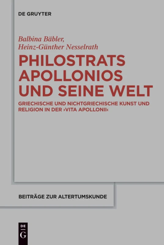 Philostrats Apollonios und seine Welt: Griechische und nichtgriechische Kunst und Religion in der >Vita Apollonii<: 354 (Beitrage zur Altertumskunde, 354)