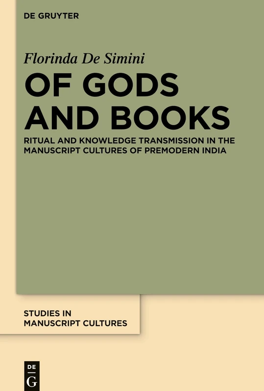 Of Gods and Books: Ritual and Knowledge Transmission in the Manuscript Cultures of Premodern India: 8 (Studies in Manuscript Cultures, 8)