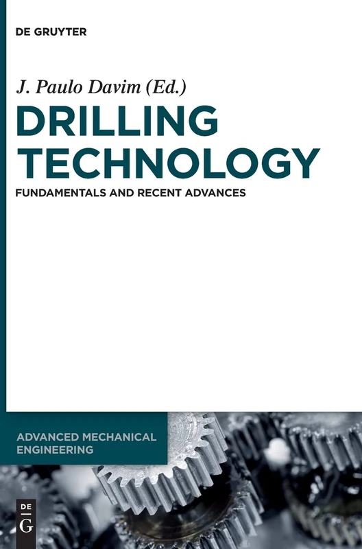 Drilling Technology: Fundamentals and Recent Advances: 20 (Advanced Mechanical Engineering, 3)