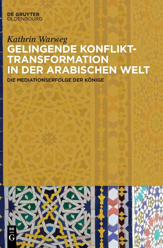 Gelingende Konflikttransformation in Der Arabischen Welt: Die Mediationserfolge Der Konige: Die Mediationserfolge Der Könige