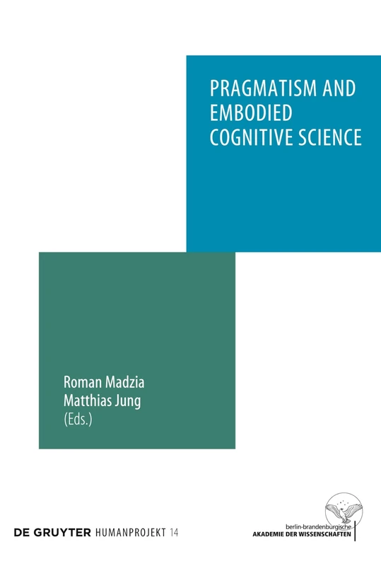 Pragmatism and Embodied Cognitive Science: From Bodily Intersubjectivity to Symbolic Articulation: 14 (Humanprojekt, 14)
