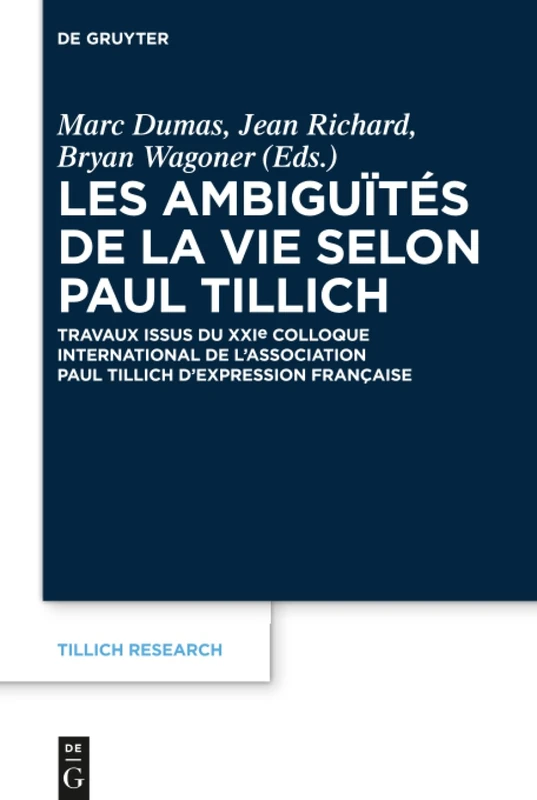 Les ambiguïtés de la vie selon Paul Tillich: Travaux issus du XXIe Colloque international de l'Association Paul Tillich d'expression française: 9 (Tillich Research, 9)