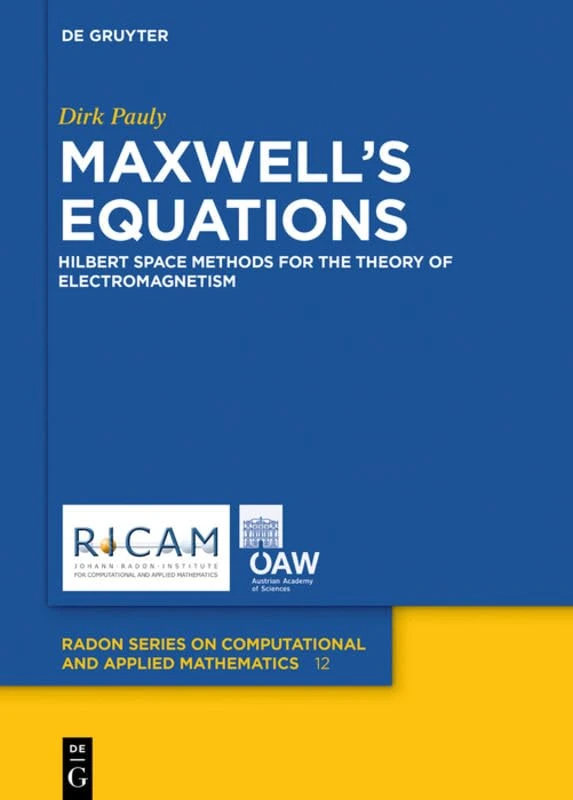 Maxwell’s Equations: Hilbert Space Methods for the Theory of Electromagnetism (Radon Series on Computational and Applied Mathematics)
