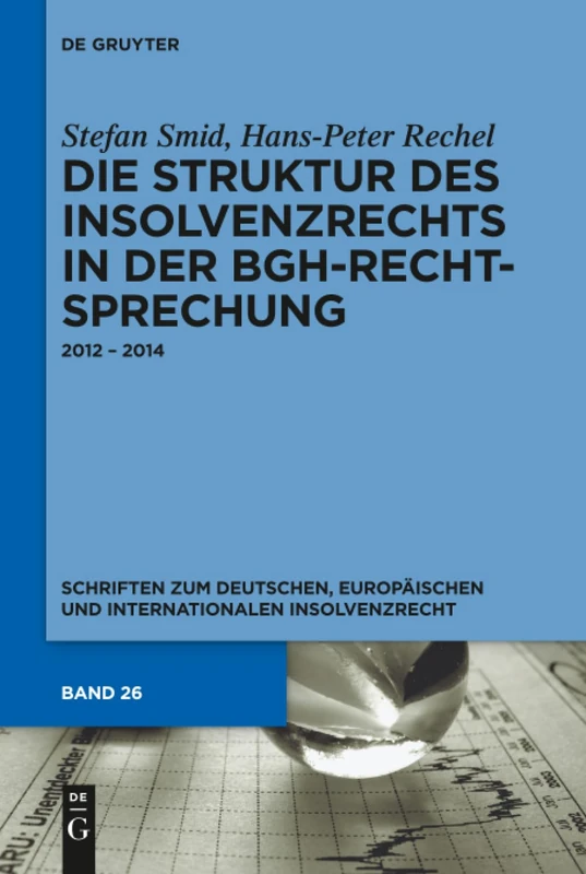 Die Struktur des Insolvenzrechts in der BGH-Rechtsprechung: 2012 – 2014: 26 (Schriften zum deutschen, europäischen und internationalen Insolvenzrecht, 26)