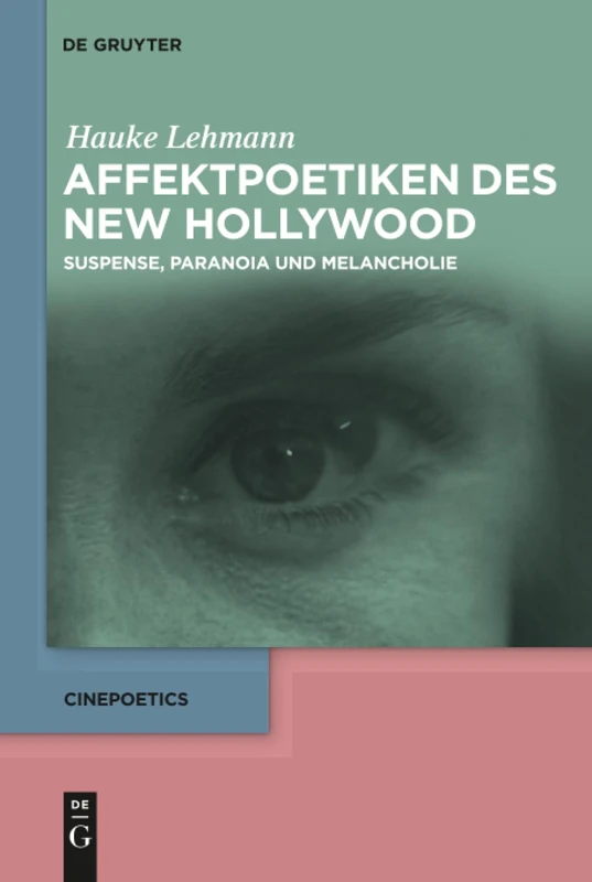 Affektpoetiken des New Hollywood: Suspense, Paranoia und Melancholie: 2 (Cinepoetics, 2)