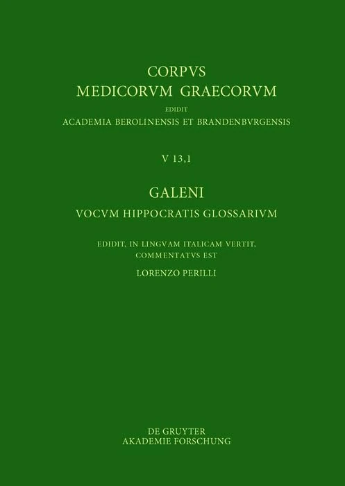 Galeni vocum Hippocratis Glossarium / Galeno, Interpretazione delle parole difficili di Ippocrate: Testo, Traduzione e Note di Commento: 5 (Corpus Medicorum Graecorum)
