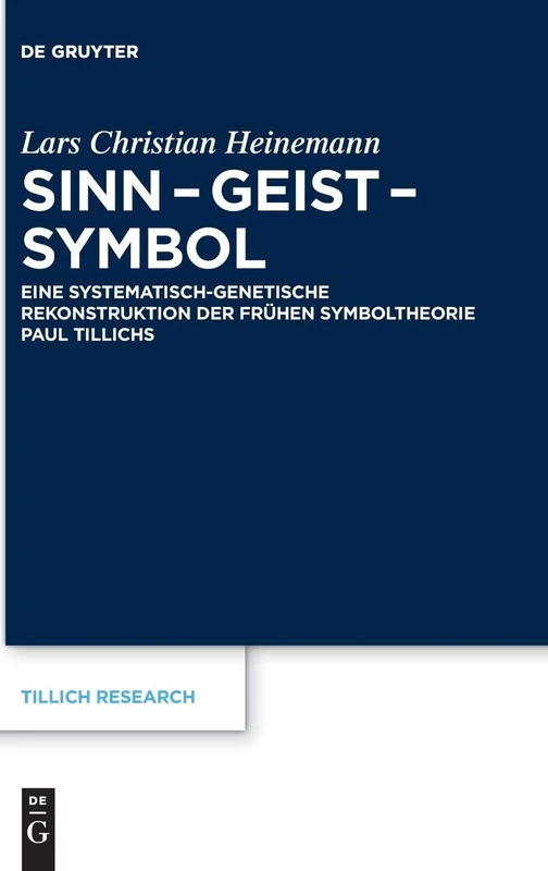 Sinn - Geist - Symbol: Eine Systematisch-Genetische Rekonstruktion Der Fruhen Symboltheorie Paul Tillichs (Tillich Research): 10