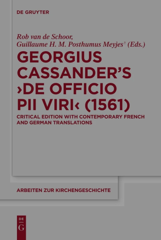 Georgius Cassander's 'De officio pii viri' (1561): Critical edition with contemporary French and German translations: 134 (Arbeiten zur Kirchengeschichte, 134)