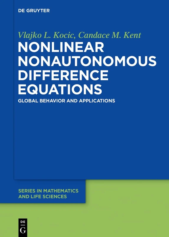 Nonlinear Nonautonomous Difference Equations: Global Behavior and Applications (De Gruyter Series in Mathematics and Life Sciences)