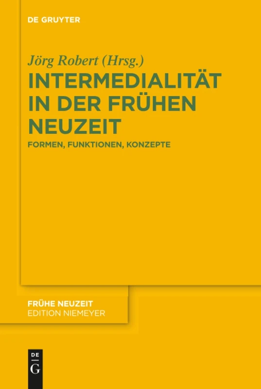 Intermedialität in der Frühen Neuzeit: Formen, Funktionen, Konzepte: 209 (Fruhe Neuzeit, 209)