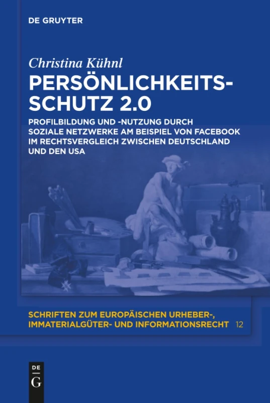 Persönlichkeitsschutz 2.0: Profilbildung Und -nutzung Durch Soziale Netzwerke Am Beispiel Von Facebook Im Rechtsvergleich Zwischen Deutschland Und Den ... Urheber-, Immaterialgüter- Und In)