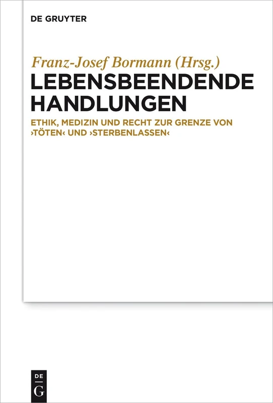 Lebensbeendende Handlungen: Ethik, Medizin Und Recht Zur Grenze Von 'Toten' Und 'Sterbenlassen'
