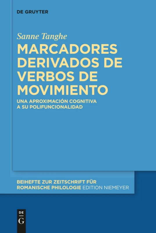 Marcadores derivados de verbos de movimiento: Una aproximación cognitiva a su polifuncionalidad: 408 (Beihefte zur Zeitschrift fur Romanische Philologie, 408)