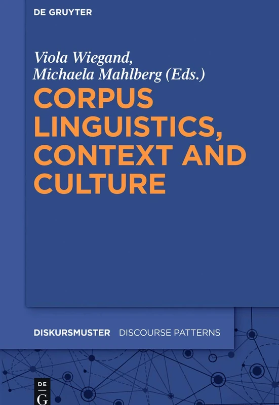 Corpus Linguistics, Context and Culture: 15 (Diskursmuster / Discourse Patterns, 15)