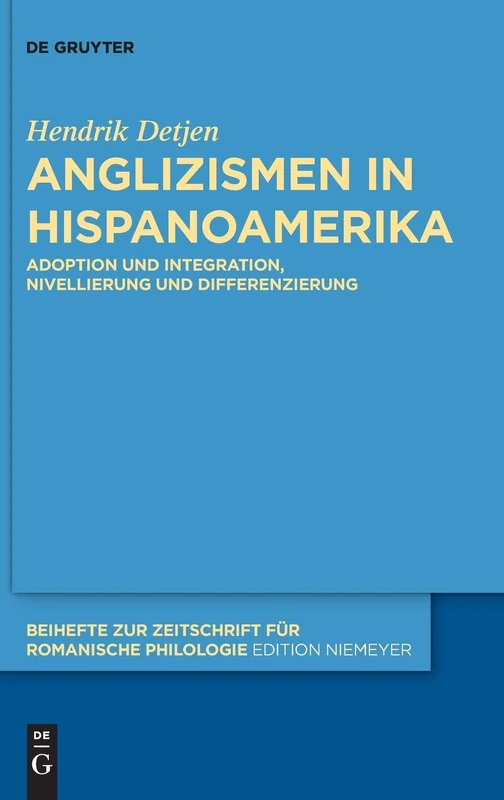 Anglizismen in Hispanoamerika: Adoption Und Integration, Nivellierung Und Differenzierung (Beihefte Zur Zeitschrift Fur Romanische Philologie): 409