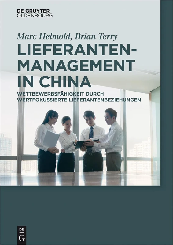 Lieferantenmanagement in China: Wettbewerbsfahigkeit Durch Wertfokussierte Lieferantenbeziehungen