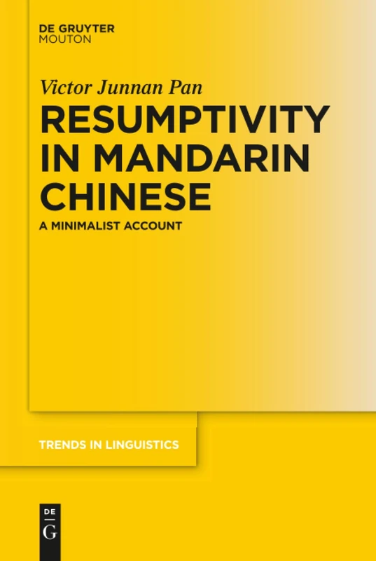 Resumptivity in Mandarin Chinese: A Minimalist Account: 298 (Trends in Linguistics. Studies and Monographs [TiLSM], 298)