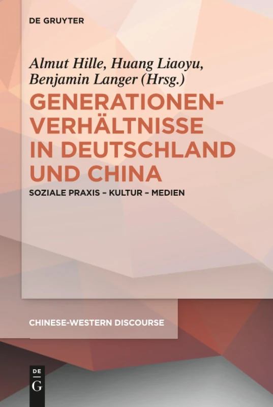 Generationenverhältnisse in Deutschland und China: Soziale Praxis - Kultur - Medien: 4 (Chinese-Western Discourse, 4)