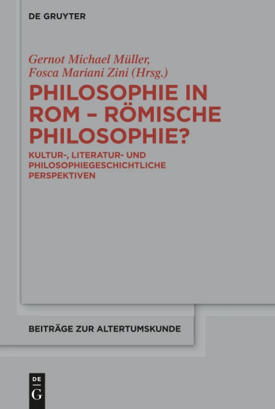 Philosophie in Rom - Römische Philosophie?: Kultur-, literatur- und philosophiegeschichtliche Perspektiven: 358 (Beitrage zur Altertumskunde, 358)
