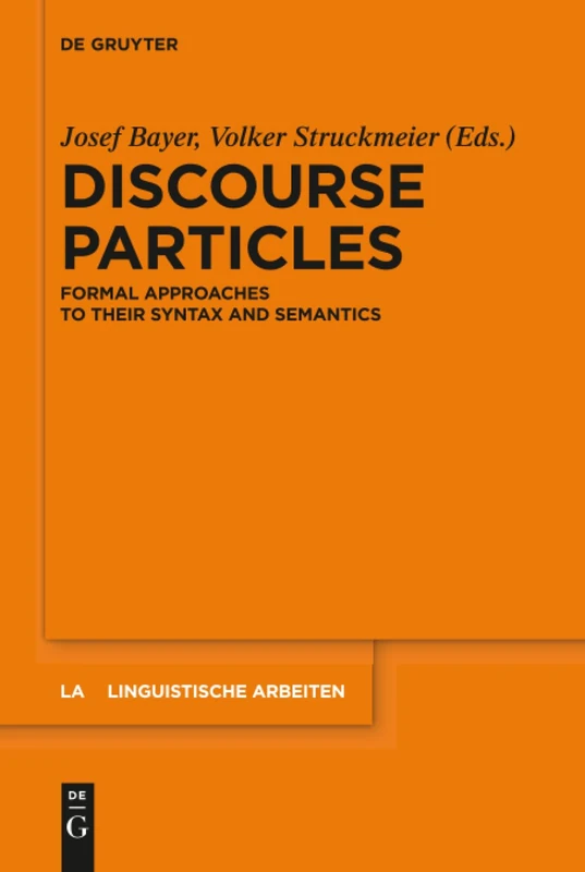 Discourse Particles: Formal Approaches to their Syntax and Semantics: 564 (Linguistische Arbeiten, 564)